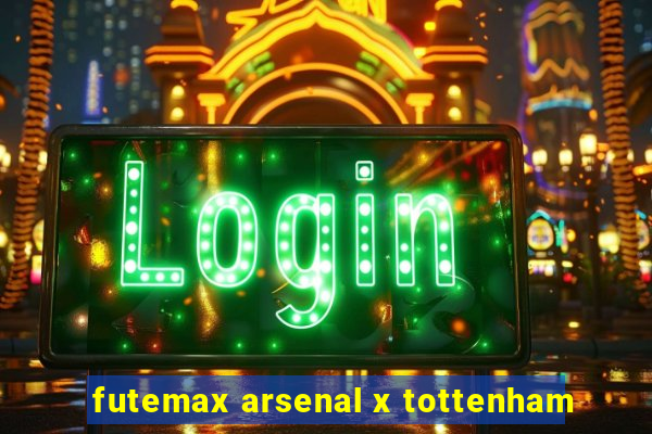 futemax arsenal x tottenham